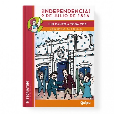 &iexcl;Independencia! 9 de julio de 1816 &iexcl;Un canto a toda voz!