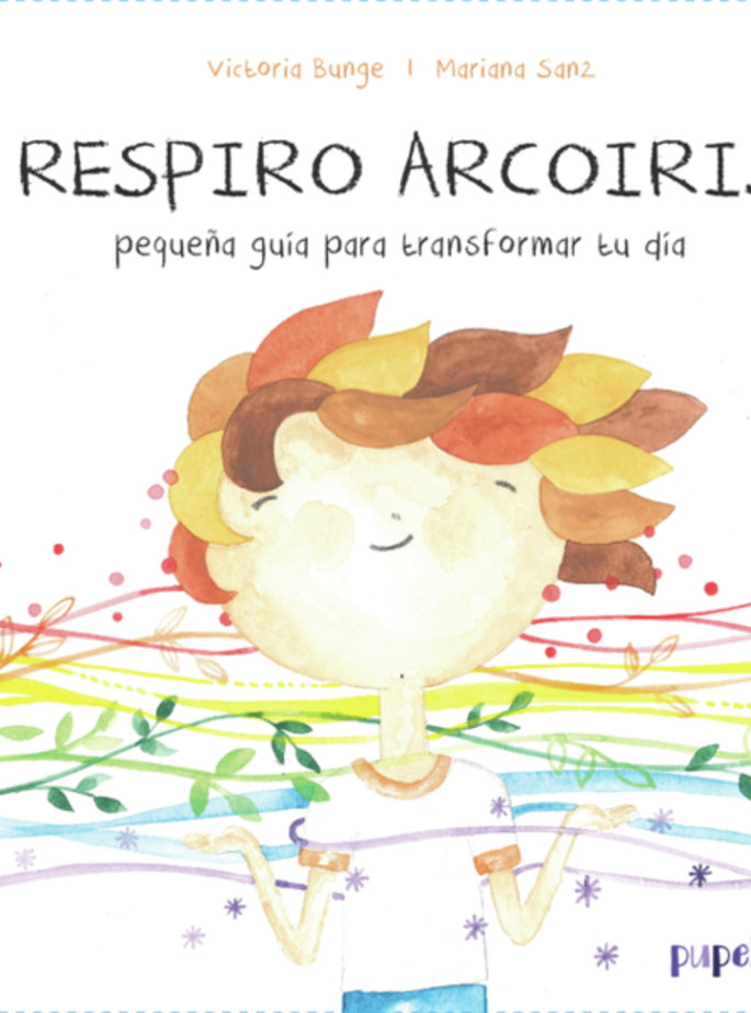Respiro Arco&iacute;ris. Peque&ntilde;a Gu&iacute;a Para Transformar Tu D&iacute;a